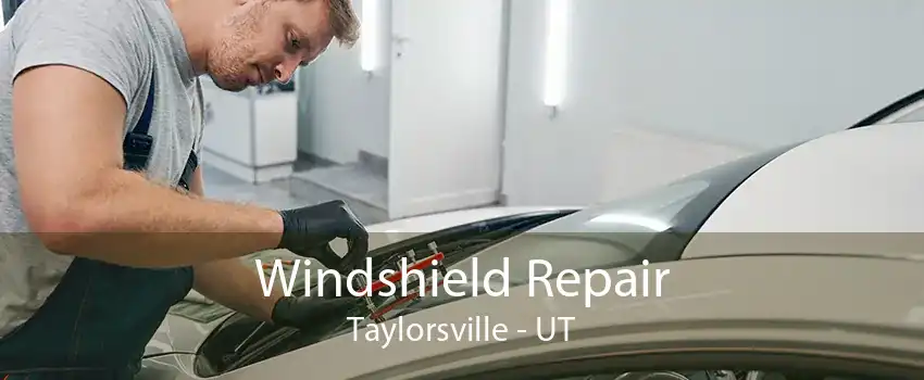 Windshield Repair Taylorsville - UT