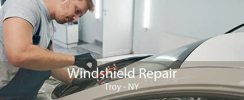 Windshield Repair Troy - NY