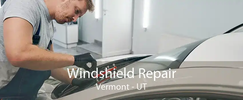 Windshield Repair Vermont - UT