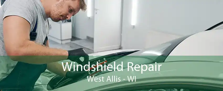 Windshield Repair West Allis - WI