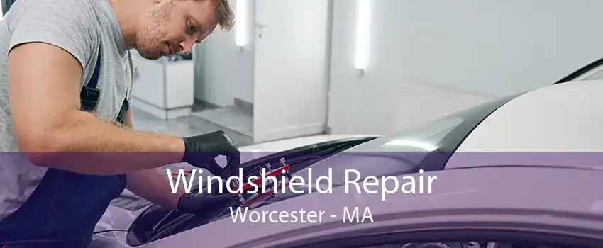 Windshield Repair Worcester - MA