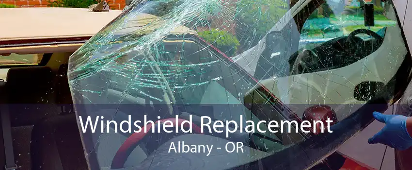 Windshield Replacement Albany - OR