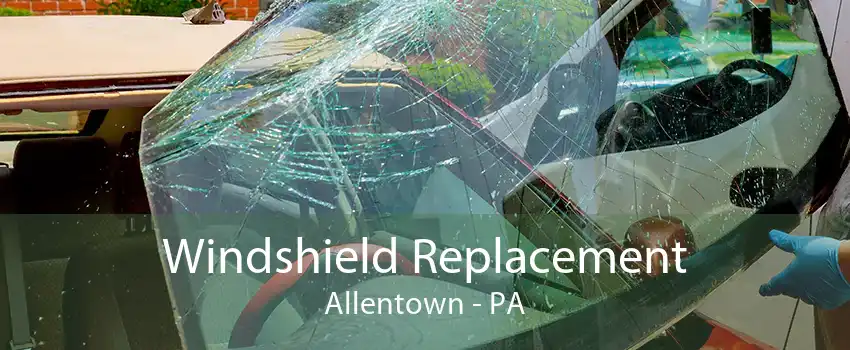 Windshield Replacement Allentown - PA