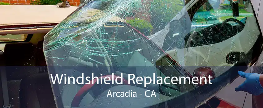Windshield Replacement Arcadia - CA