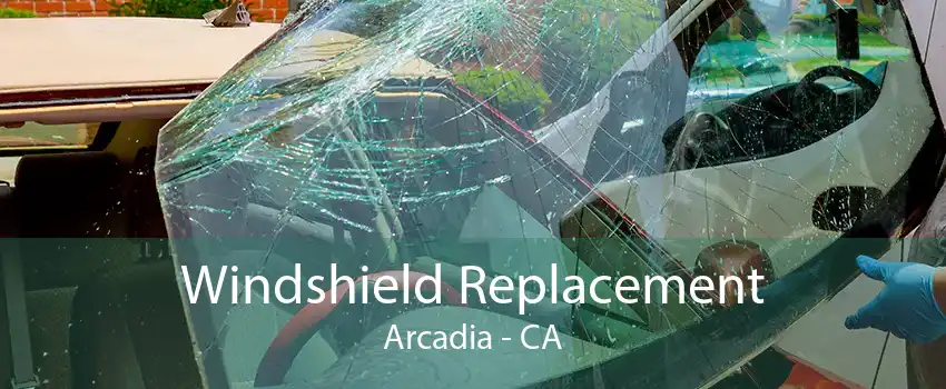 Windshield Replacement Arcadia - CA