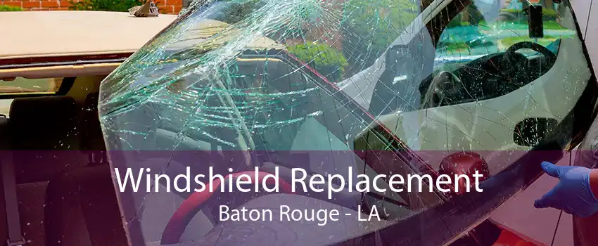 Windshield Replacement Baton Rouge - LA