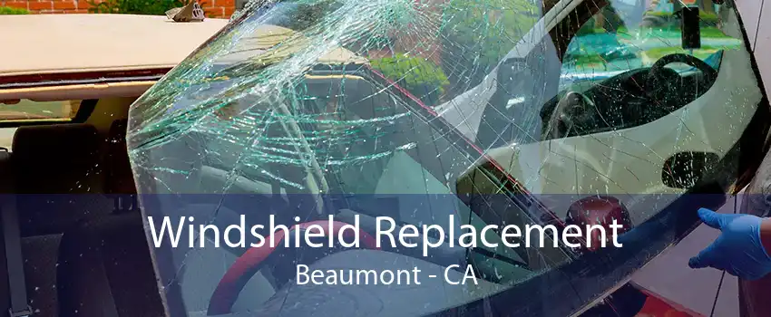 Windshield Replacement Beaumont - CA