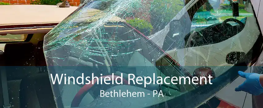Windshield Replacement Bethlehem - PA