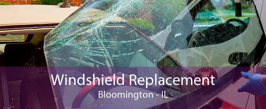 Windshield Replacement Bloomington - IL
