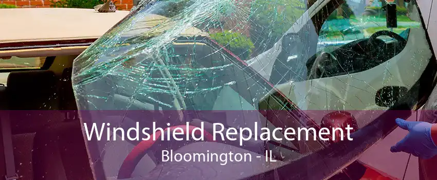 Windshield Replacement Bloomington - IL