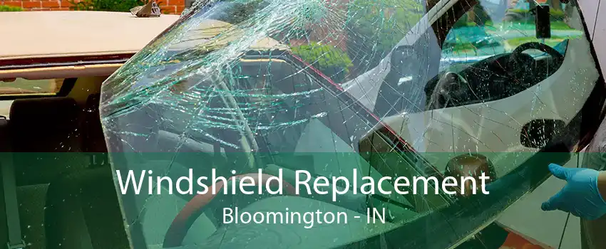 Windshield Replacement Bloomington - IN