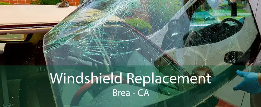 Windshield Replacement Brea - CA