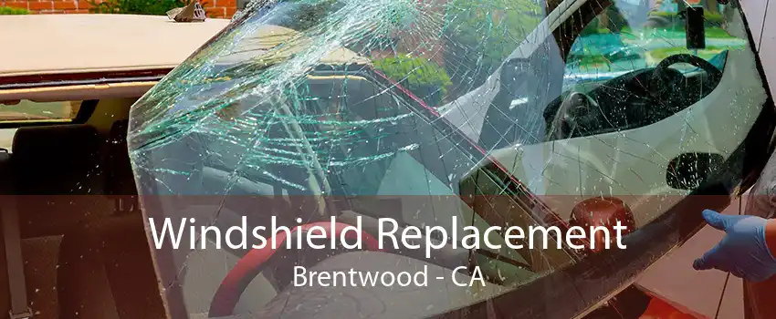 Windshield Replacement Brentwood - CA