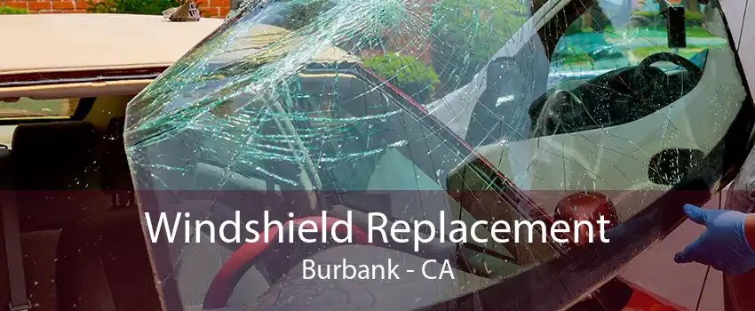 Windshield Replacement Burbank - CA