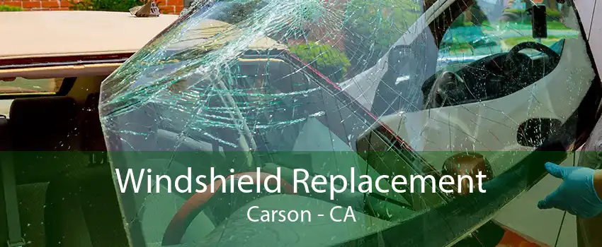 Windshield Replacement Carson - CA