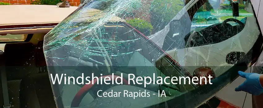 Windshield Replacement Cedar Rapids - IA