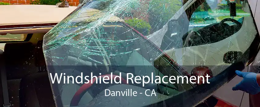 Windshield Replacement Danville - CA