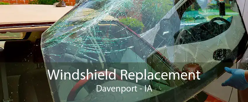 Windshield Replacement Davenport - IA