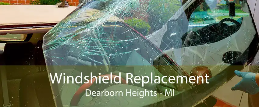 Windshield Replacement Dearborn Heights - MI