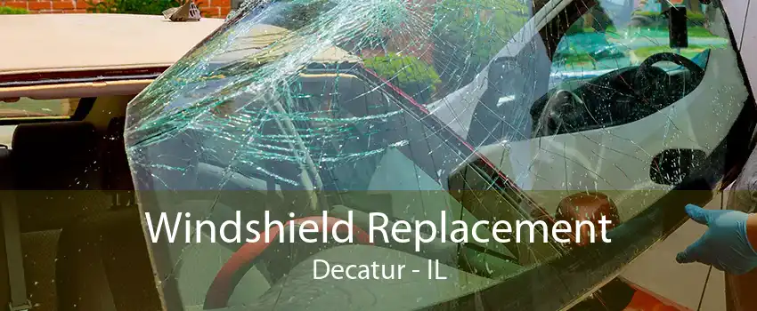 Windshield Replacement Decatur - IL
