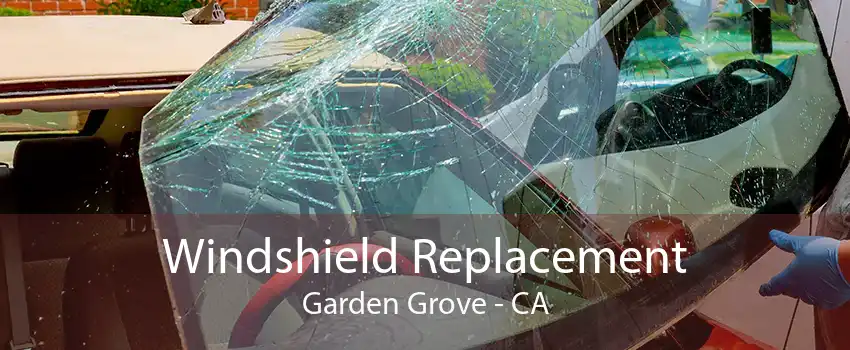 Windshield Replacement Garden Grove - CA