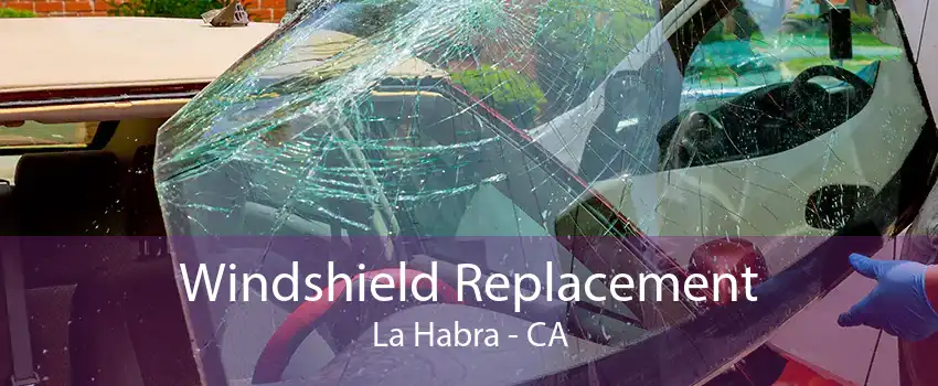Windshield Replacement La Habra - CA