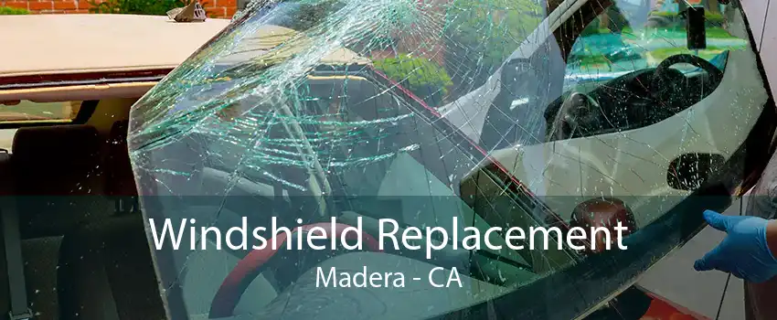 Windshield Replacement Madera - CA