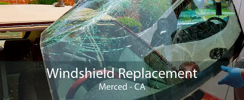 Windshield Replacement Merced - CA