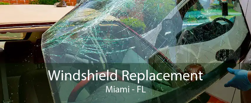 Windshield Replacement Miami - FL