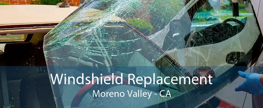 Windshield Replacement Moreno Valley - CA