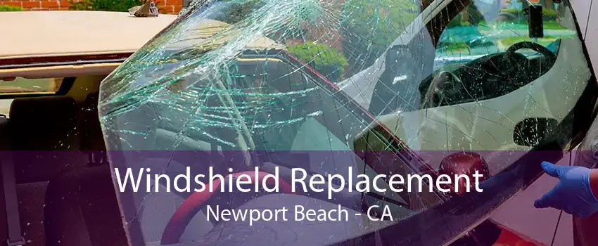 Windshield Replacement Newport Beach - CA