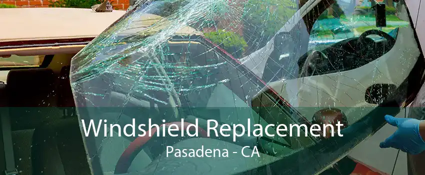  Windshield Replacement Pasadena - CA