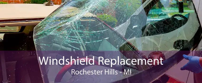 Windshield Replacement Rochester Hills - MI