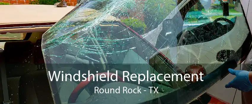 Windshield Replacement Round Rock - TX