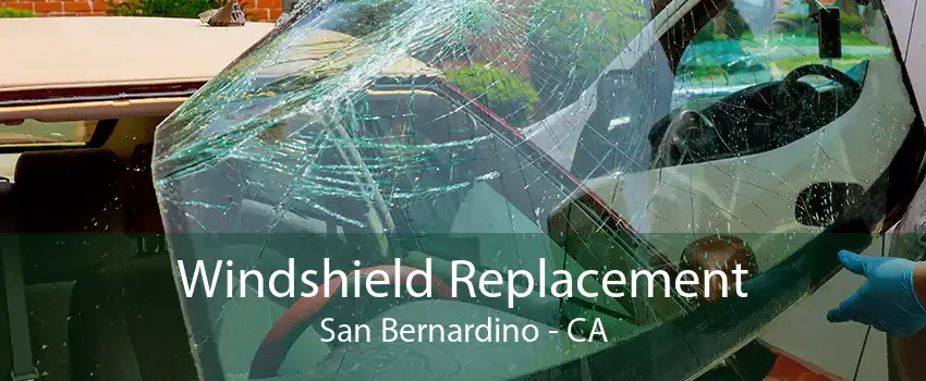 Windshield Replacement San Bernardino - CA