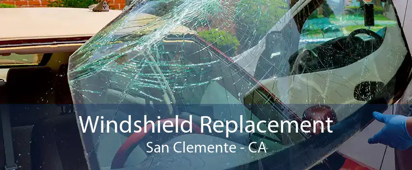 Windshield Replacement San Clemente - CA