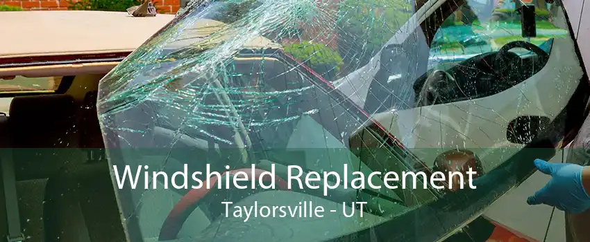 Windshield Replacement Taylorsville - UT
