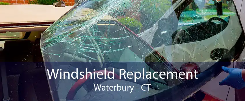 Windshield Replacement Waterbury - CT